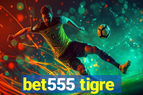 bet555 tigre